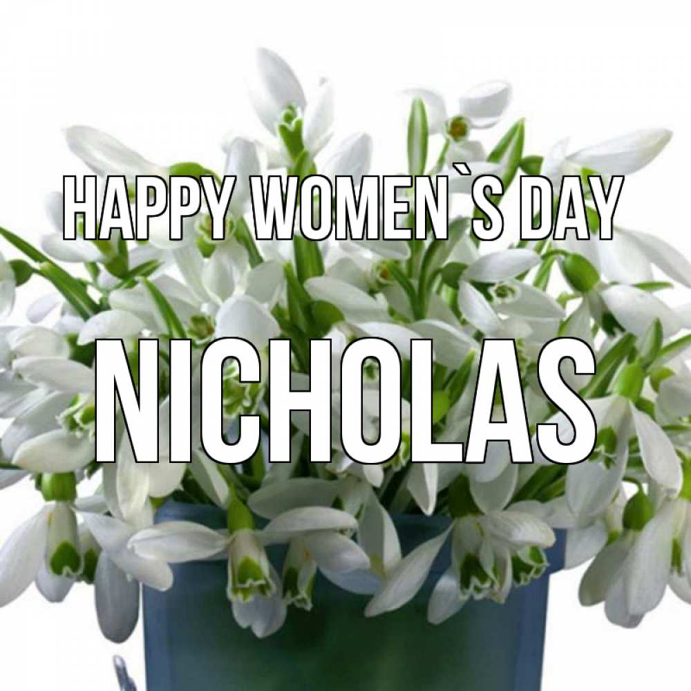 Greetings card с именем, Nicholas happy women`s day цветы к международному женскому дню Greetings with text for free download 